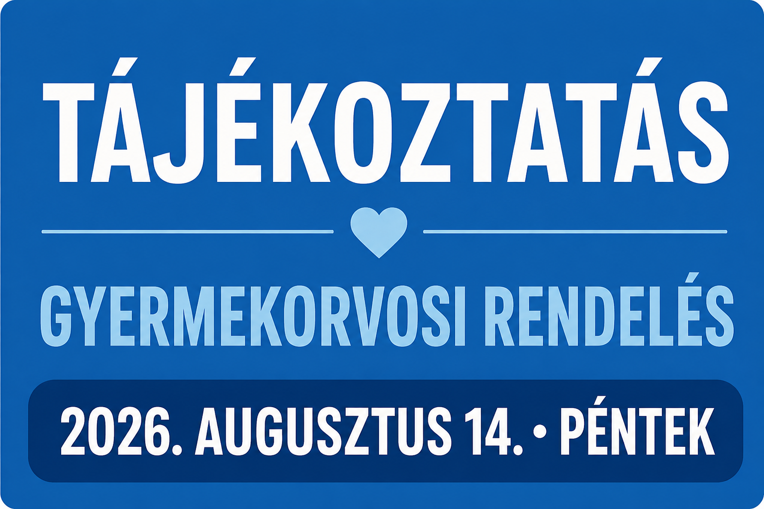 TÁJÉKOZTATÁS A GYERMEKORVOSI RENDELÉSRŐL