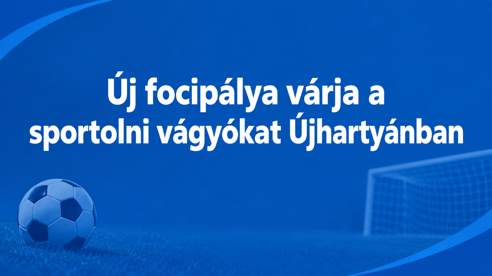 Új focipálya várja a sportolni vágyókat Újhartyánban