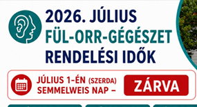 Fül-Orr -Gégészet rendelési idő változás 2026. Júliusban!