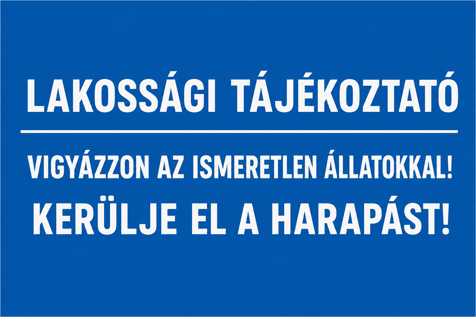 Vigyázzon az ismeretlen állatokkal! Kerülje el a harapást!